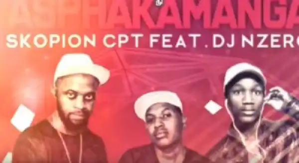 Skopion Cpt - Asphakamanga Ft. DJ Nzero